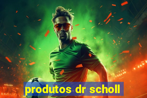 produtos dr scholl